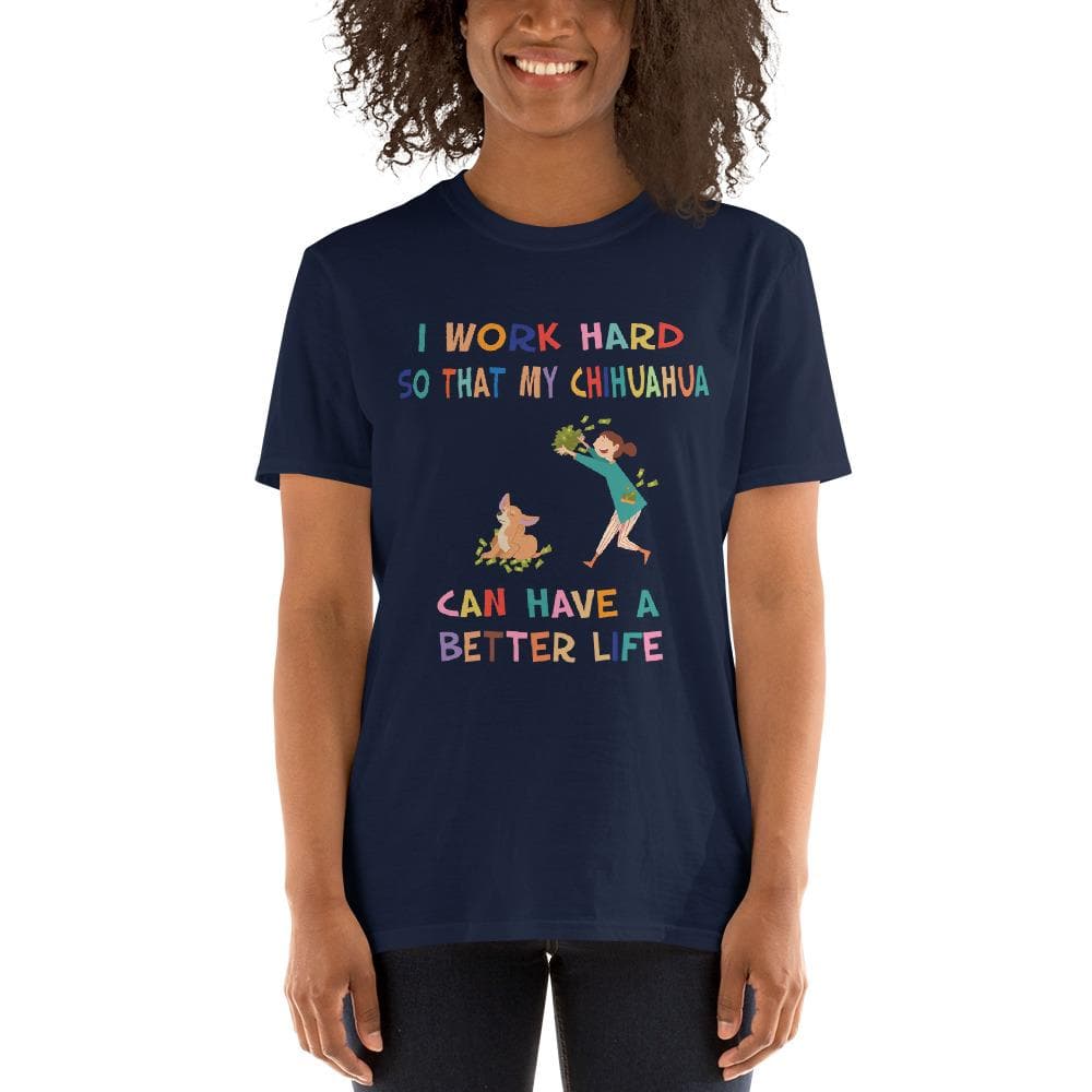 "I Work Hard So My Chihuahua Can Have A Better Life" - T-shirt - Chihuahua We Love