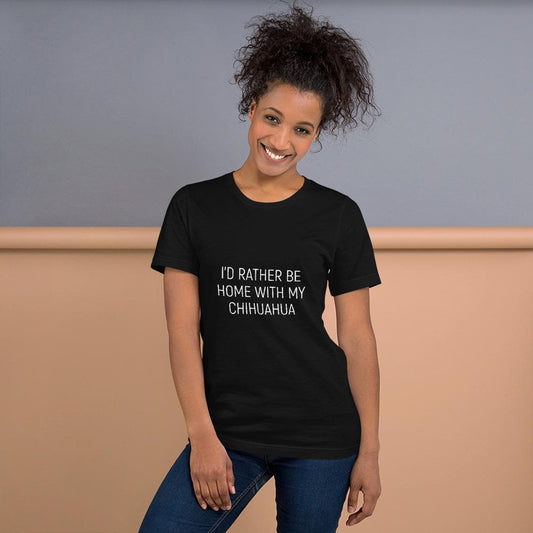 "I'd Rather Be Home With My Chihuahua" Womens T-shirt - Chihuahua We Love