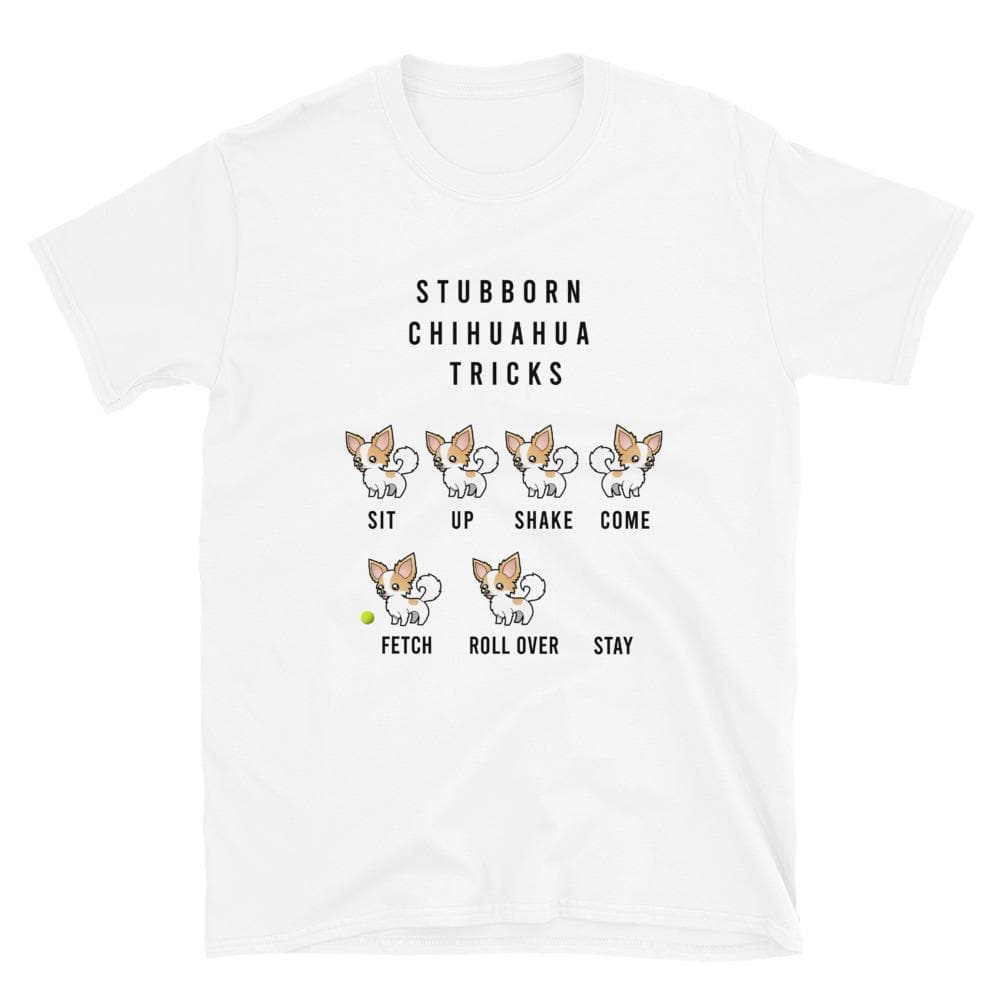 Stubborn Chihuahua Tricks T-shirt - Chihuahua We Love