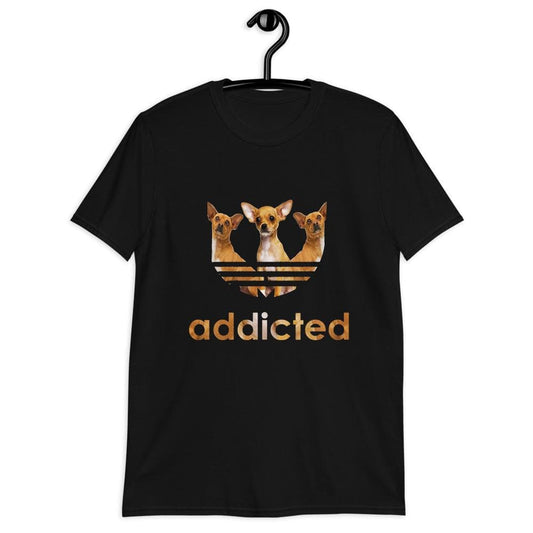 "Addicted to Chihuahuas" Unisex T-Shirt - Chihuahua We Love