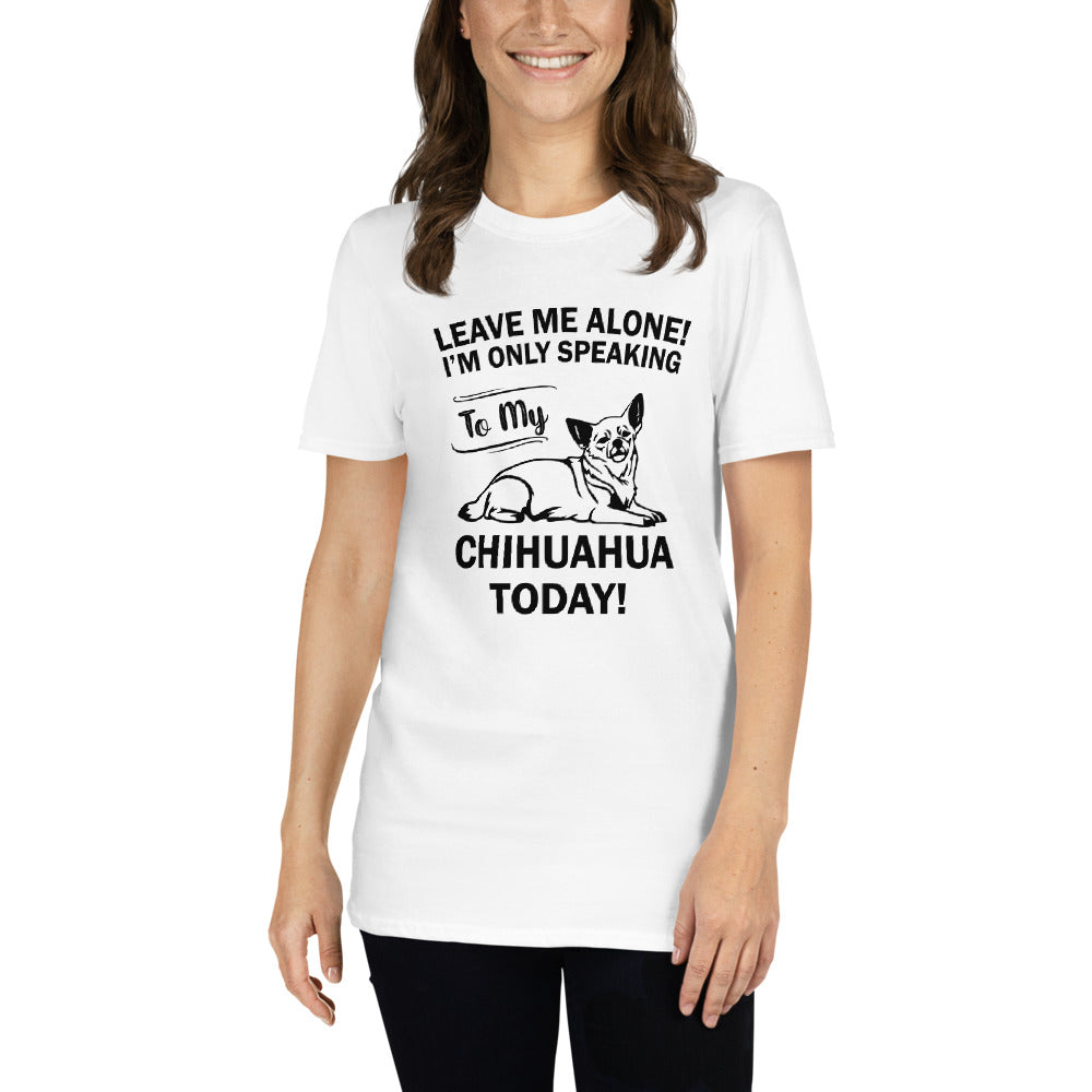 Leave Me Alone T-Shirt - Chihuahua We Love